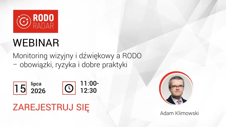Monitoring wizyjny i dźwiękowy a RODO – obowiązki, ryzyka i dobre praktyki. WEBINAR – Środa, 15 lipca 2026r., 11:00-12:30